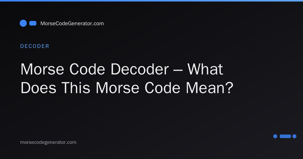 Morse Code Decoder – What Does This Morse Code Mean?