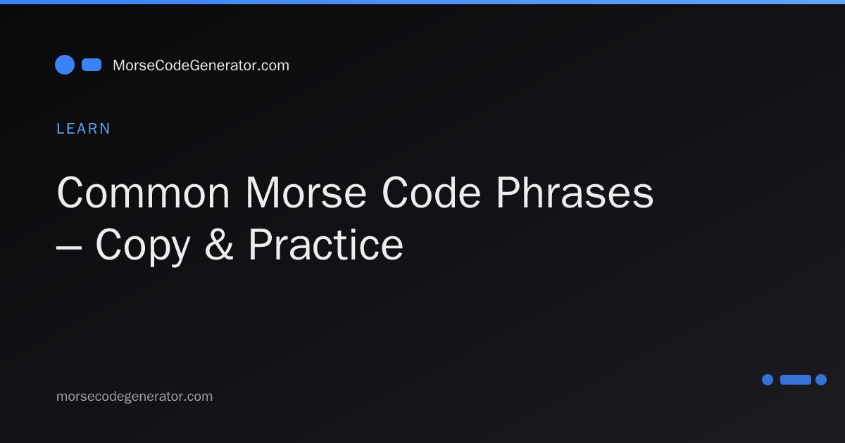 Common Morse Code Phrases – Copy & Practice