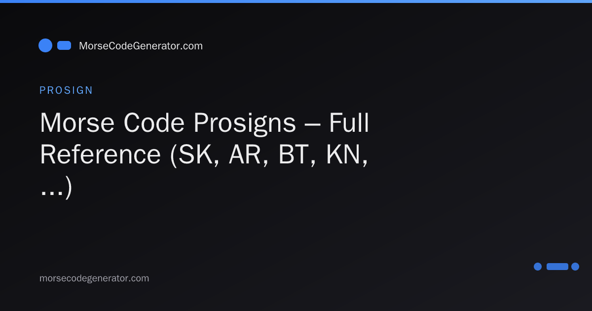 Morse Code Prosigns – Full Reference (SK, AR, BT, KN, ...)