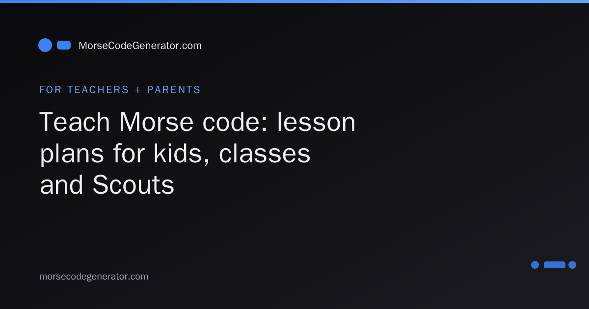 Teach Morse code: lesson plans for kids, classrooms, and Scouts